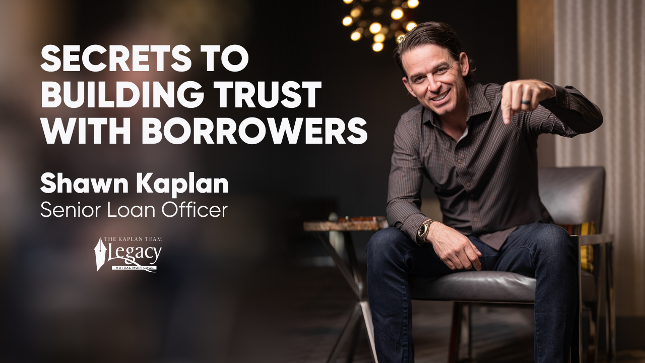 The WOW Factor: Shawn Kaplan’s Secrets to Building Trust with Borrowers